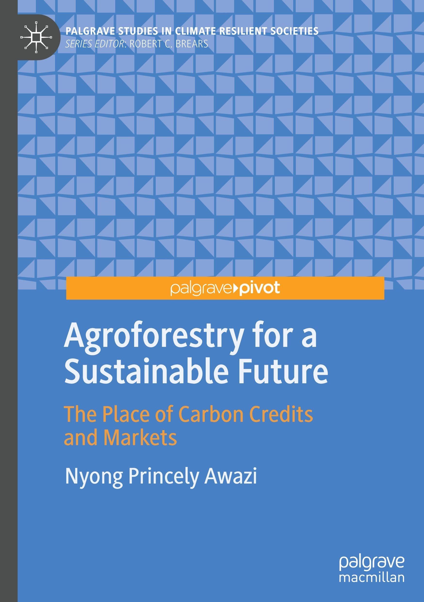 Agroforestry for a Sustainable Future: The Place of Carbon Credits and Markets (Palgrave Studies in Climate Resilient Societies)