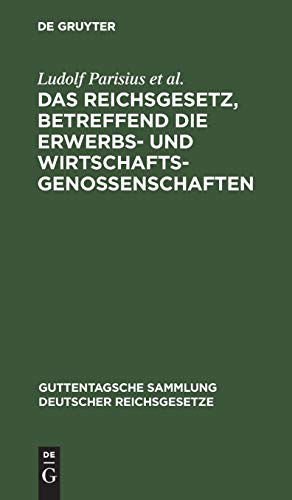 Das Reichsgesetz, betreffend die Erwerbs- und Wirtschaftsgenossenschaften: Text-Ausgabe mit Anmerkungen und Sachregister (Guttentagsche Sammlung deutscher Reichsgesetze, 29, Band 29)