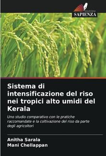 Sistema di intensificazione del riso nei tropici alto umidi del Kerala: Uno studio comparativo con le pratiche raccomandate e la coltivazione del riso da parte degli agricoltori