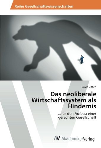 Das neoliberale Wirtschaftssystem als Hindernis: ...für den Aufbau einer gerechten Gesellschaft
