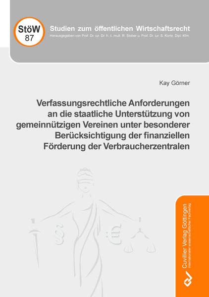 Verfassungsrechtliche Anforderungen an die staatliche Unterstützung von gemeinnützigen Vereinen unter besonderer Berücksichtigung der finanziellen ... (Studien zum Öffentlichen Wirtschaftsrecht)