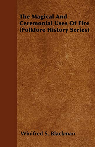 The Magical and Ceremonial Uses of Fire (Folklore History Series)