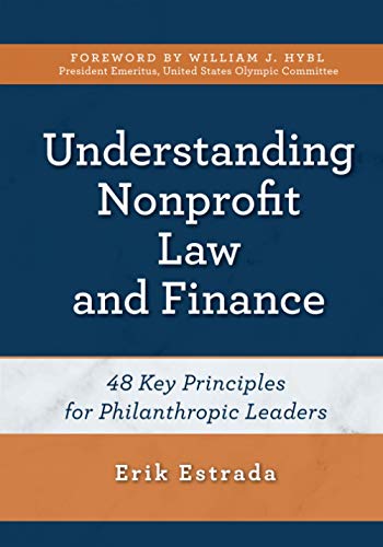 Understanding Nonprofit Law and Finance: Forty-Eight Key Principles for Philanthropic Leaders