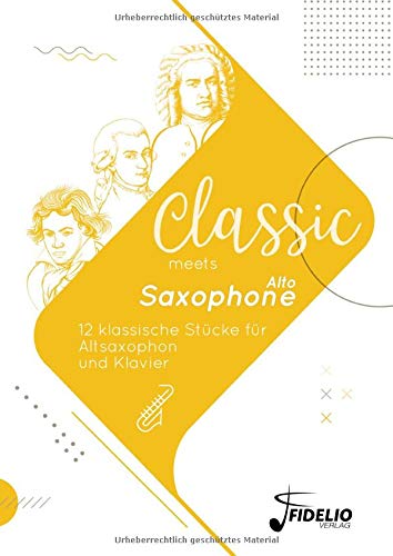 Classic meets Alto-Saxophone: 12 klassische Stücke für Altsaxophon und Klavier (Classic meets Instrument)