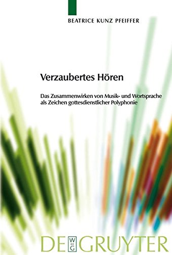 Verzaubertes Hören: Das Zusammenwirken von Musik- und Wortsprache als Zeichen gottesdienstlicher Polyphonie (Praktische Theologie im Wissenschaftsdiskurs, Band 8)