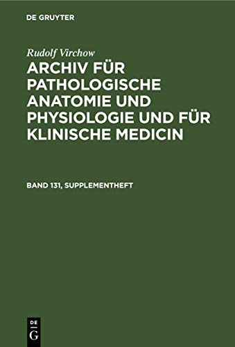 Rudolf Virchow: Archiv für pathologische Anatomie und Physiologie und für klinische Medicin. Band 131, Supplementheft: Archiv Für Pathologische ... Physiologie Und Für Klinische Medicin