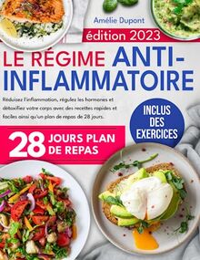 LE RÉGIME ANTI-INFLAMMATOIRE: Réduisez l'Inflammation, Régulez les Hormones et Détoxifiez Votre Corps avec des Recettes Rapides et Faciles ainsi qu'un Plan de Repas de 28 Jours. Inclus des Exercices