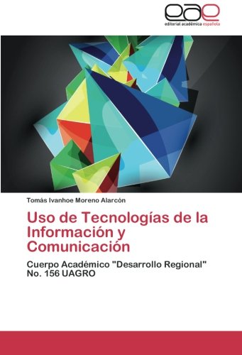 Uso de Tecnologías de la Información y Comunicación: Cuerpo Académico Desarrollo Regional No. 156 UAGRO