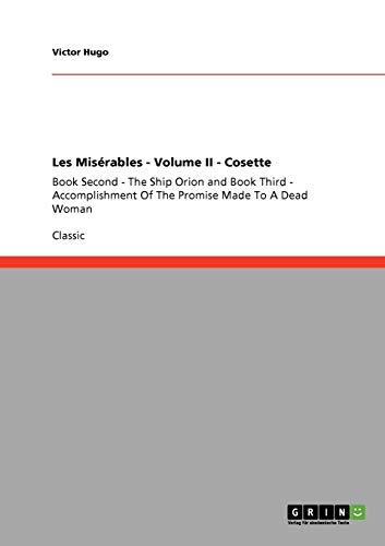 Les Misérables - Volume II - Cosette: Book Second - The Ship Orion and Book Third - Accomplishment Of The Promise Made To A Dead Woman