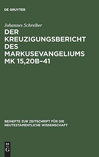 Der Kreuzigungsbericht des Markusevangeliums Mk 15,20b–41: Eine traditionsgeschichtliche und methodenkritische Untersuchung nach William Wrede ... neutestamentliche Wissenschaft, 48, Band 48)