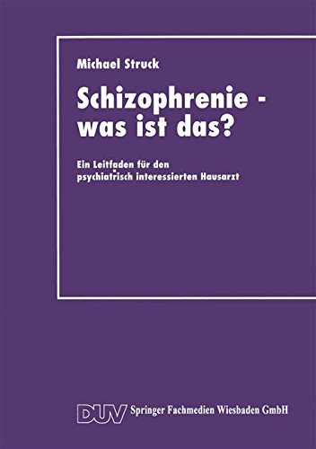 Schizophrenie - was ist das?: Ein Leitfaden Für Den Psychiatrisch Interessierten Hausarzt (German Edition)