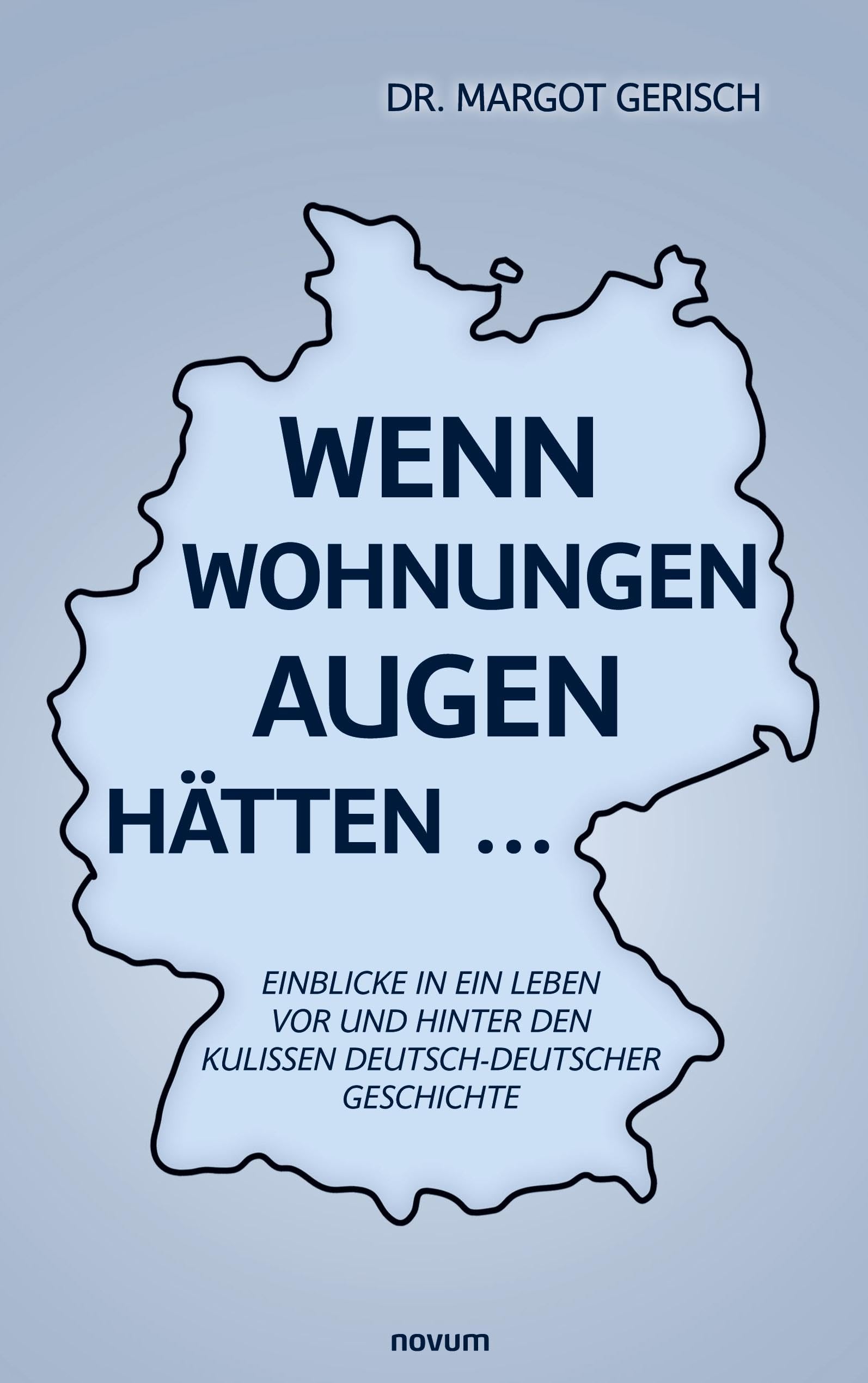 Wenn Wohnungen Augen hätten...: Einblicke in ein Leben vor und hinter den Kulissen deutsch-deutscher Geschichte
