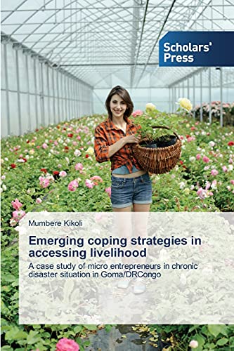 Emerging coping strategies in accessing livelihood: A case study of micro entrepreneurs in chronic disaster situation in Goma/DRCongo