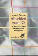 Abschied vom IQ: Die Rahmen-Theorie der vielfachen Intelligenzen