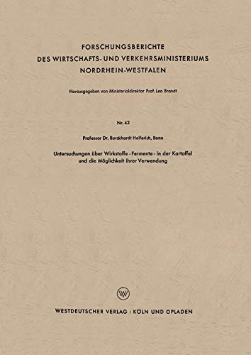 Untersuchungen über Wirkstoffe-Fermente-in der Kartoffel und die Möglichkeit ihrer Verwendung (Forschungsberichte des Wirtschafts- und Verkehrsministeriums Nordrhein-Westfalen, 42, Band 42)