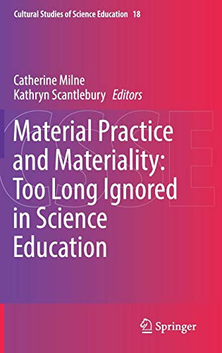 Material Practice and Materiality: Too Long Ignored in Science Education (Cultural Studies of Science Education, Band 18)