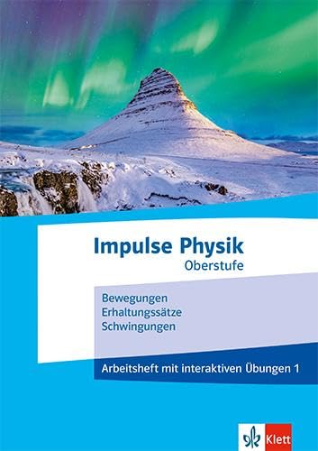 Impulse Physik Oberstufe 1: Arbeitsheft mit interaktiven Übungen 1. Bewegungen, Erhaltungssätze, Schwingungen