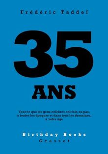 35 ans : tout ce que les gens célèbres ont fait, ou pas, à toutes les époques et dans tous les domaines, à votre âge
