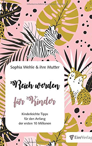 Reich werden für Kinder: Kinderleichte Tipps für den Anfang der ersten 10 Millionen