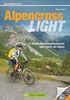 Alpencross Mountainbike Light: 15 leichte Mountainbiketouren quer durch die Alpen. Ein MTB-Guide für die Alpenüberquerung mit einfachen Varianten. Ohne Schieben, Tragen und Quälen