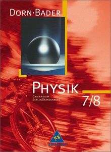 Dorn /Bader Physik. Sekundarstufe I Ausgaben 2004-2005: Dorn / Bader Physik SI - Ausgabe 2006 für Berlin und Brandenburg: Schülerband 7 / 8