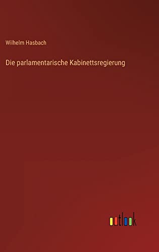 Die parlamentarische Kabinettsregierung