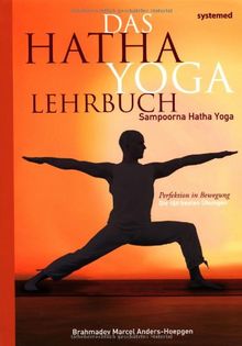 Das Hatha-Yoga Lehrbuch - Sampoorna Hatha Yoga - Perfektion in Bewegung. Die 250 besten Übungen