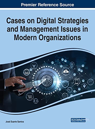 Cases on Digital Strategies and Management Issues in Modern Organizations (Advances in Business Strategy and Competitive Advantage)