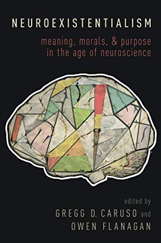 Neuroexistentialism: Meaning, Morals, and Purpose in the Age of Neuroscience