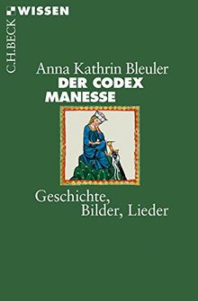 Der Codex Manesse: Geschichte, Bilder, Lieder (Beck'sche Reihe)