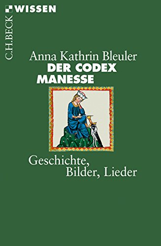 Bleuler, Anna Kathrin Der Codex Manesse, Geschichte, Bilder, Lieder (Beck'sche Reihe)