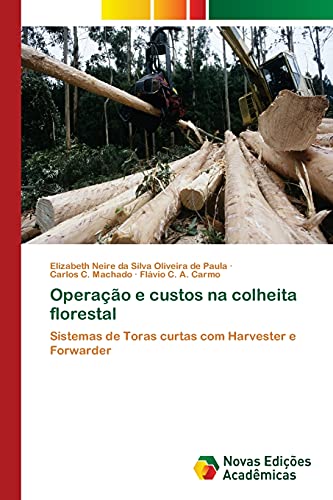 Operação e custos na colheita florestal: Sistemas de Toras curtas com Harvester e Forwarder