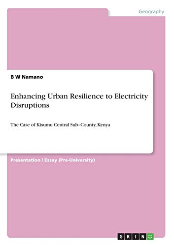 Enhancing Urban Resilience to Electricity Disruptions: The Case of Kisumu Central Sub-County, Kenya