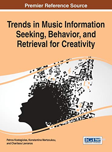 Trends in Music Information Seeking, Behavior, and Retrieval for Creativity (Advances in Multimedia and Interactive Technologies)