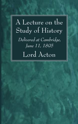 A Lecture on the Study of History: Delivered at Cambridge, June 11, 1895