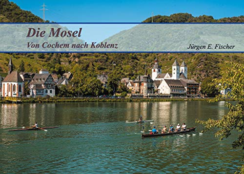 Die Mosel: Von Cochem nach Koblenz