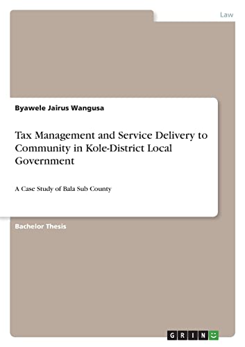 Tax Management and Service Delivery to Community in Kole-District Local Government: A Case Study of Bala Sub County