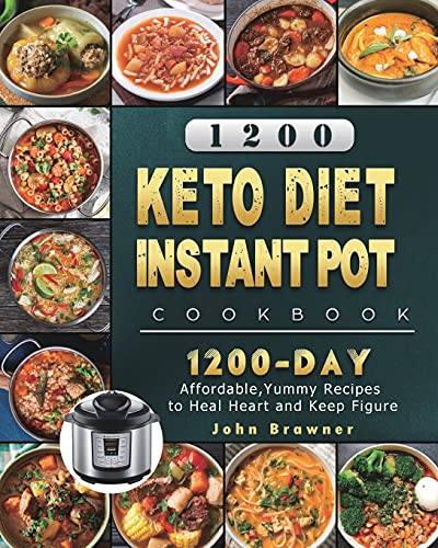 1200 Keto Diet Instant Pot Cookbook: 1200 Days Affordable,Yummy Recipes to Heal Heart and Keep Figure