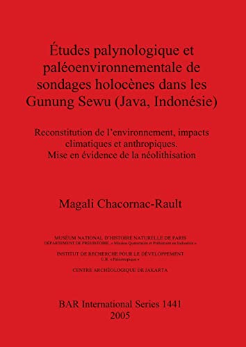 Études palynologique et paléoenvironnementale de sondages holocènes dans les Gunung Sewu (Java, Indonésie): Reconstitution de l'environnement, impacts ... (British Archaeological Reports, Band 1441)