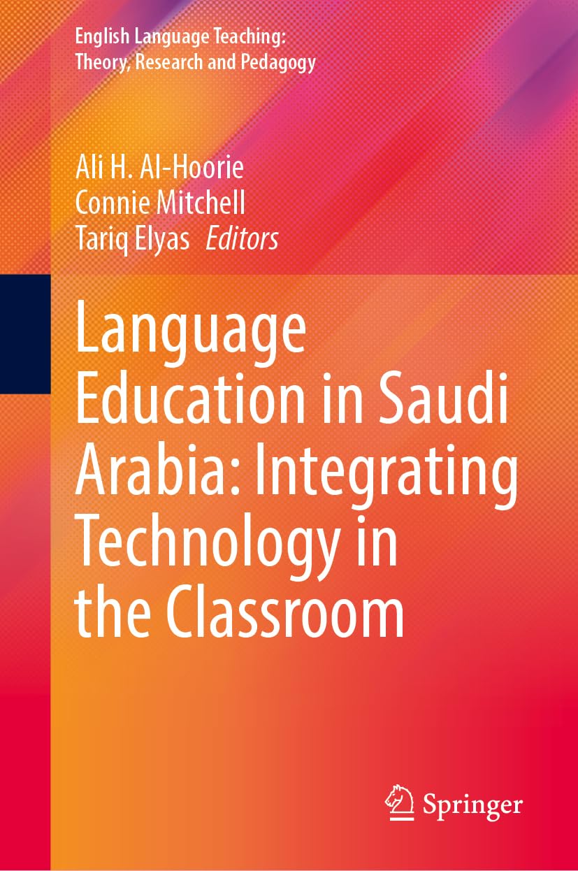 Language Education in Saudi Arabia: Integrating Technology in the Classroom (English Language Teaching: Theory, Research and Pedagogy)