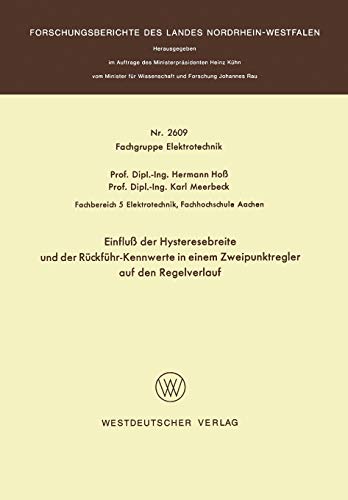 Einfluß der Hysteresebreite und der Rückführ-Kennwerte in einem Zweipunktregler auf den Regelverlauf (Forschungsberichte des Landes Nordrhein-Westfalen, 2609, Band 2609)