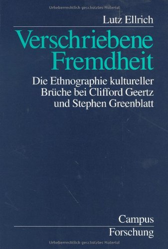 Verschriebene Fremdheit: Die Ethnographie kultureller Brüche bei Clifford Geertz und Stephen Greenblatt
