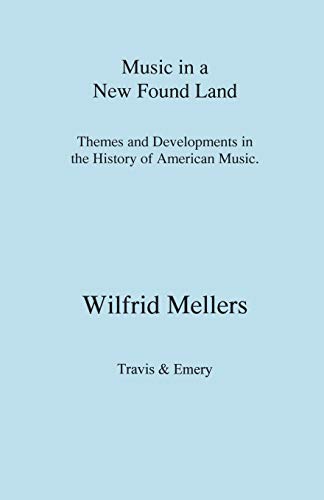 Music in a New Found Land. Themes and Developments in the History of American Music