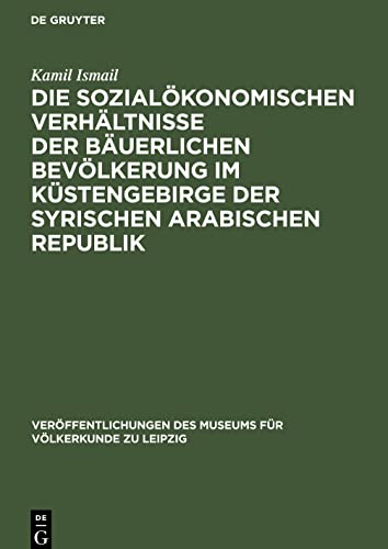 Die sozialökonomischen Verhältnisse der bäuerlichen Bevölkerung im Küstengebirge der Syrischen Arabischen Republik: Eine Untersuchung im Gebiet von AS-Sai¿-Badr