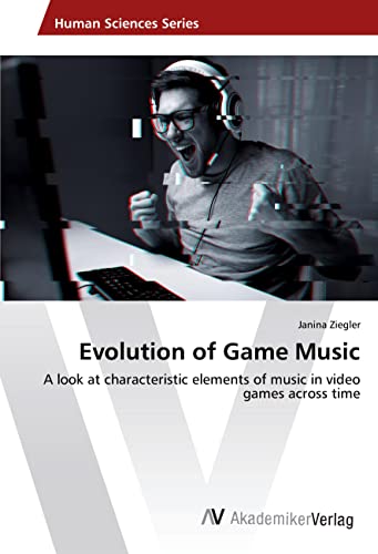 Evolution of Game Music: A look at characteristic elements of music in video games across time