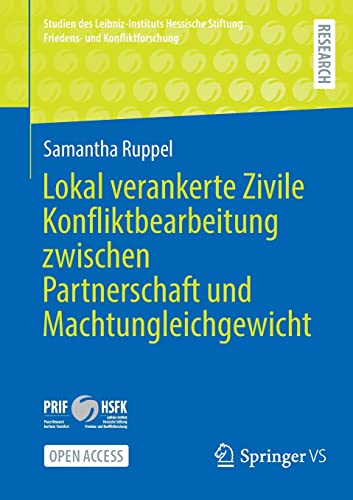 Lokal verankerte Zivile Konfliktbearbeitung zwischen Partnerschaft und Machtungleichgewicht (Studien des Leibniz-Instituts Hessische Stiftung Friedens- und Konfliktforschung)