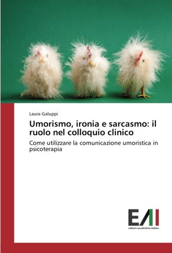 Umorismo, ironia e sarcasmo: il ruolo nel colloquio clinico: Come utilizzare la comunicazione umoristica in psicoterapia