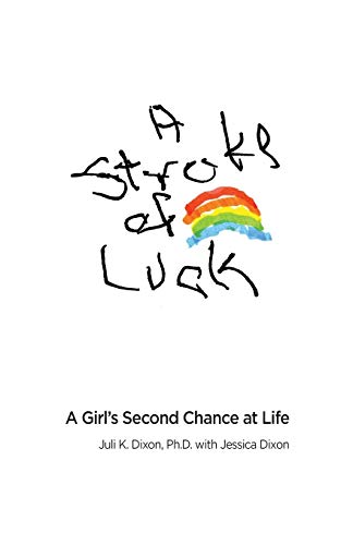 Dixon Ph.D., Juli K. A Stroke Of Luck, A Girl's Second Chance At Life