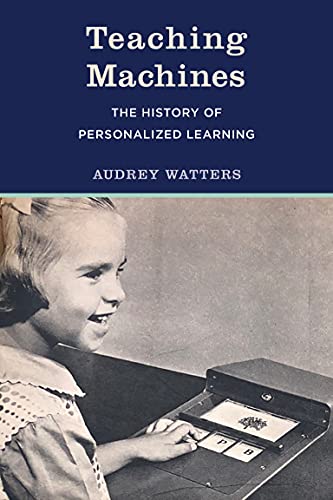 Audrey Watters Teaching Machines, The History Of Personalized Learning