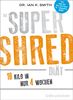 Die SUPER SHRED Diät: 10 Kilo in 4 Wochen (Einzeltitel)